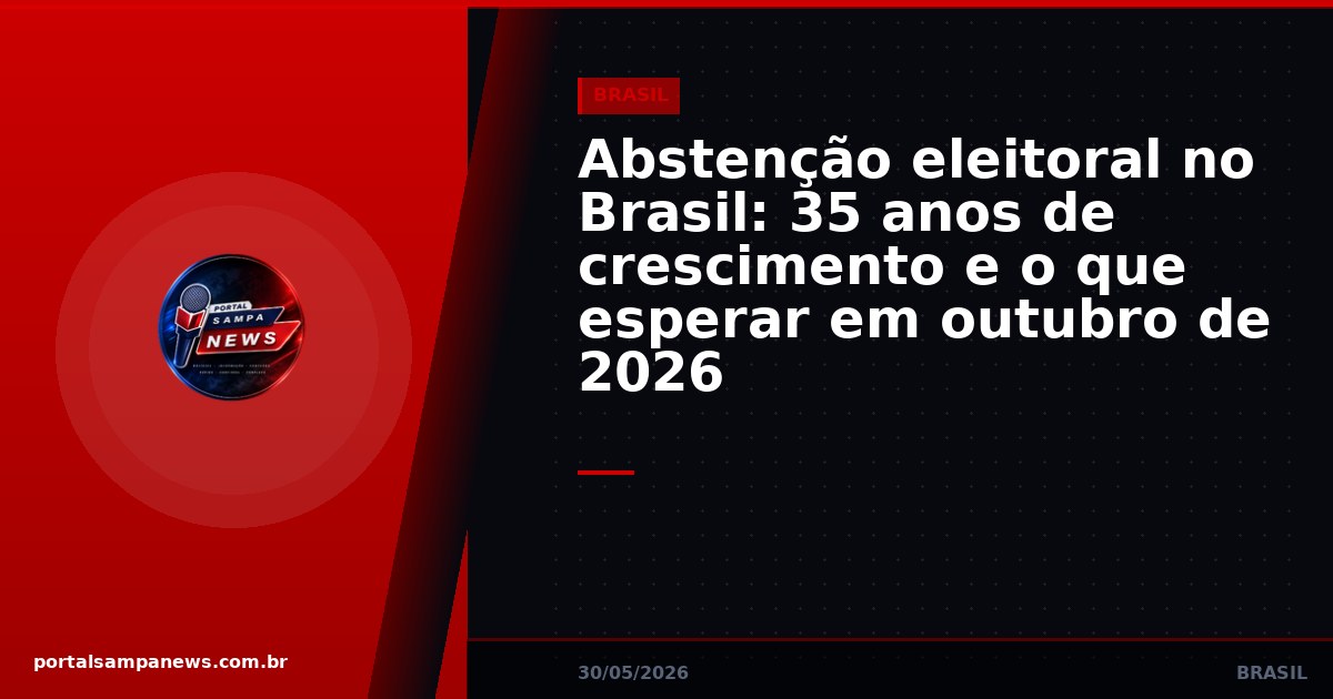 Abstenção eleitoral no Brasil: 35 anos de crescimento e o que esperar em outubro de 2026