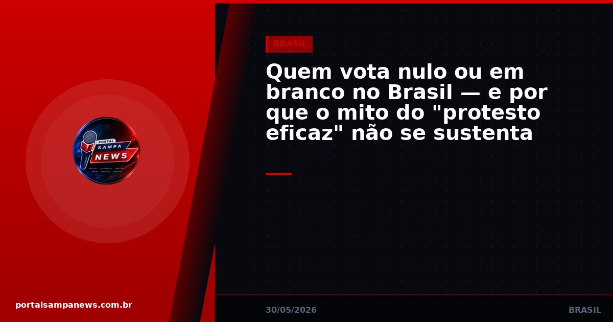 Quem vota nulo ou em branco no Brasil — e por que o mito do “protesto eficaz” não se sustenta
