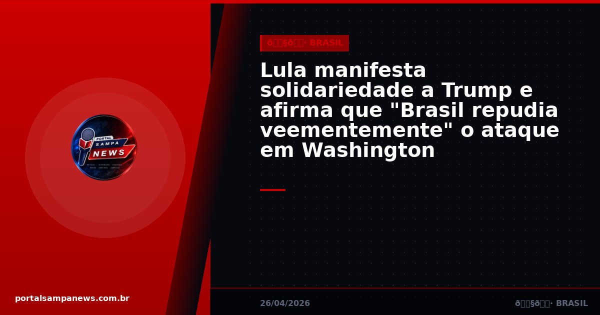Lula manifesta solidariedade a Trump e afirma que “Brasil repudia veementemente” o ataque em Washington