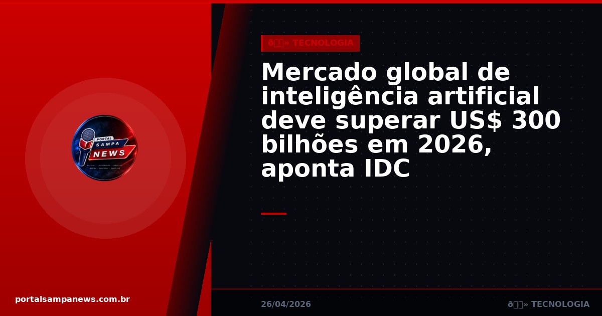 Mercado global de inteligência artificial deve superar US$ 300 bilhões em 2026, aponta IDC
