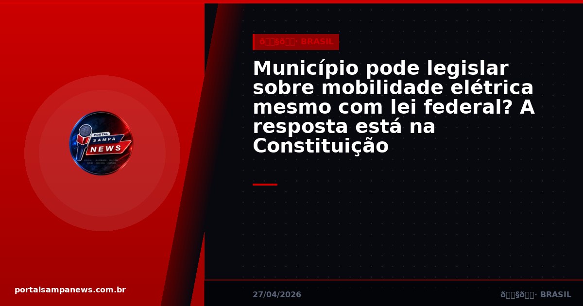 Município pode legislar sobre mobilidade elétrica mesmo com lei federal? A resposta está na Constituição