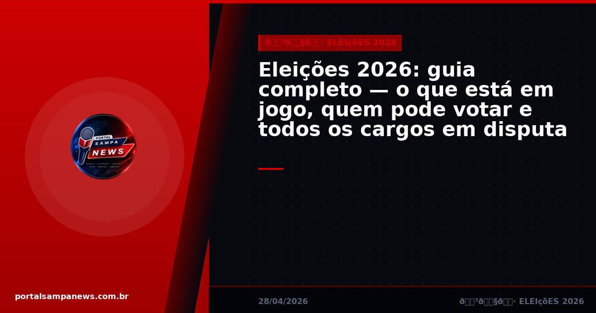 Eleições 2026: guia completo — o que está em jogo, quem pode votar e todos os cargos em disputa