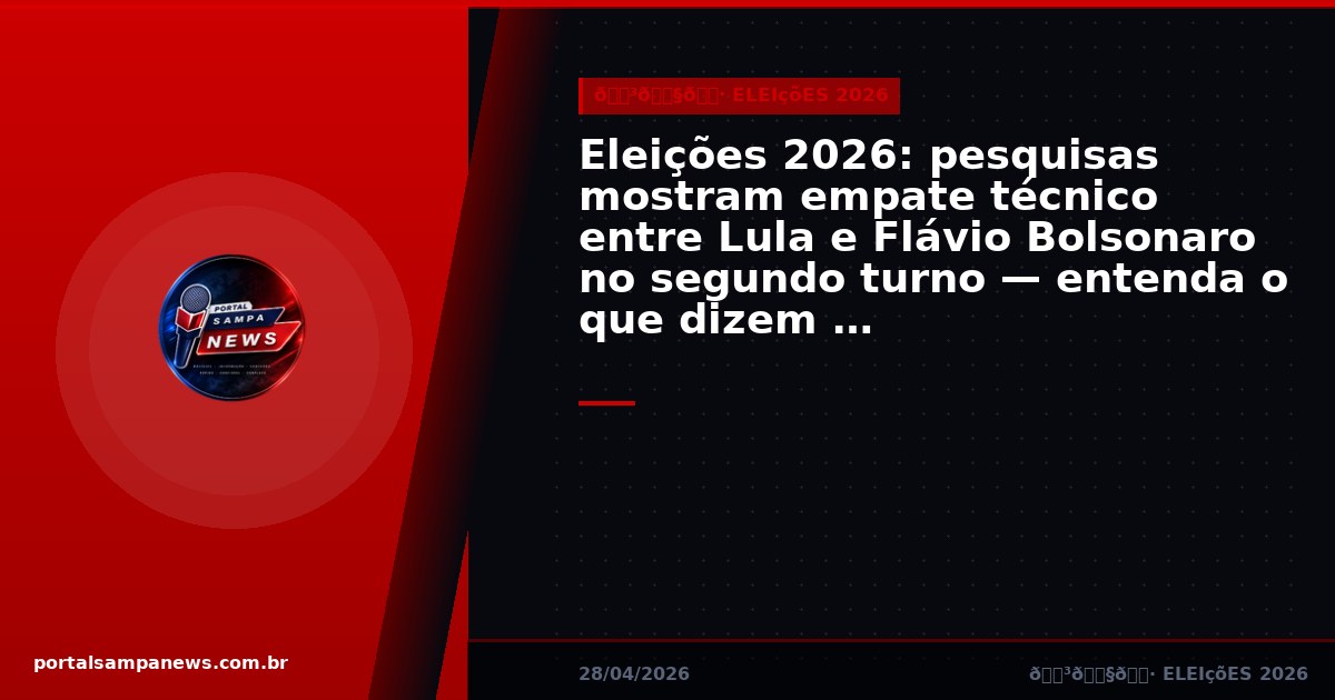 Eleições 2026: pesquisas mostram empate técnico entre Lula e Flávio Bolsonaro no segundo turno — entenda o que dizem os números