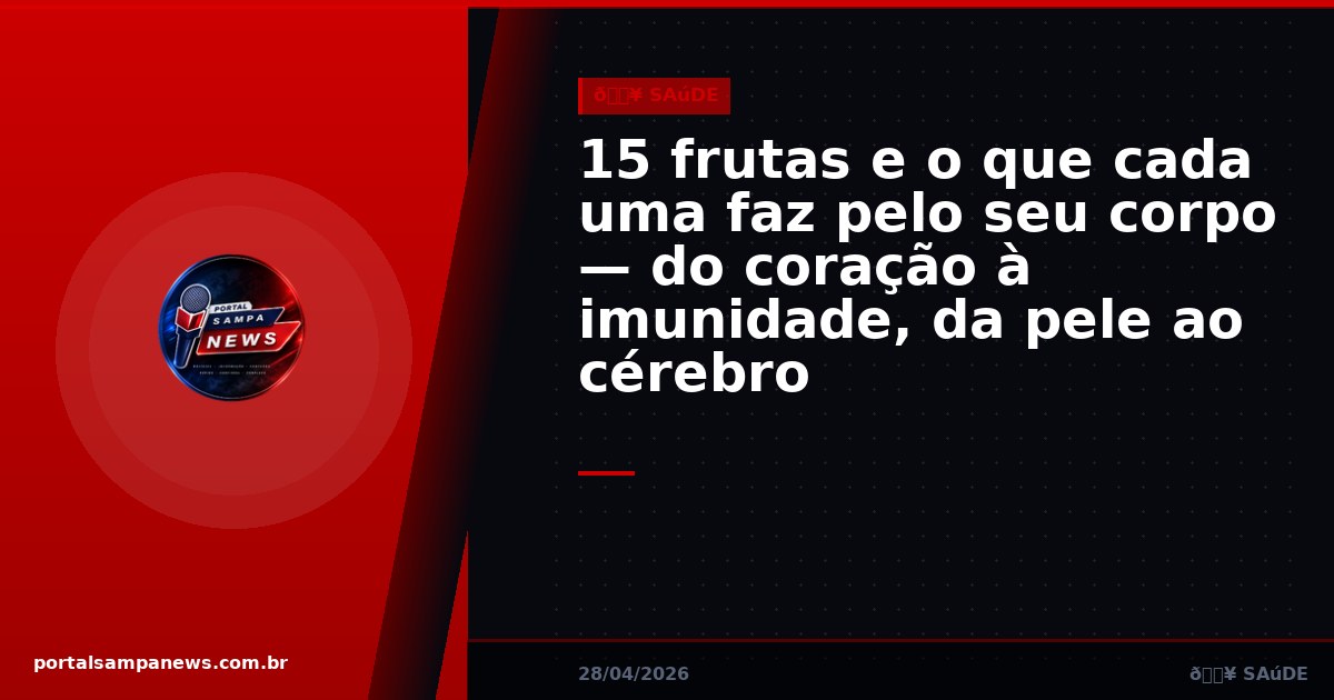 15 frutas e o que cada uma faz pelo seu corpo — do coração à imunidade, da pele ao cérebro