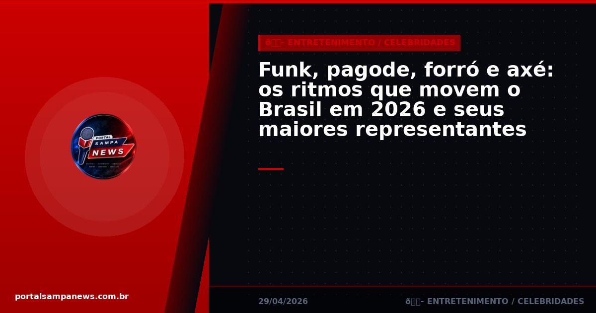 Funk, pagode, forró e axé: os ritmos que movem o Brasil em 2026 e seus maiores representantes
