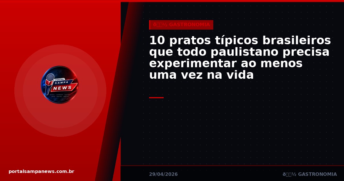 10 pratos típicos brasileiros que todo paulistano precisa experimentar ao menos uma vez na vida