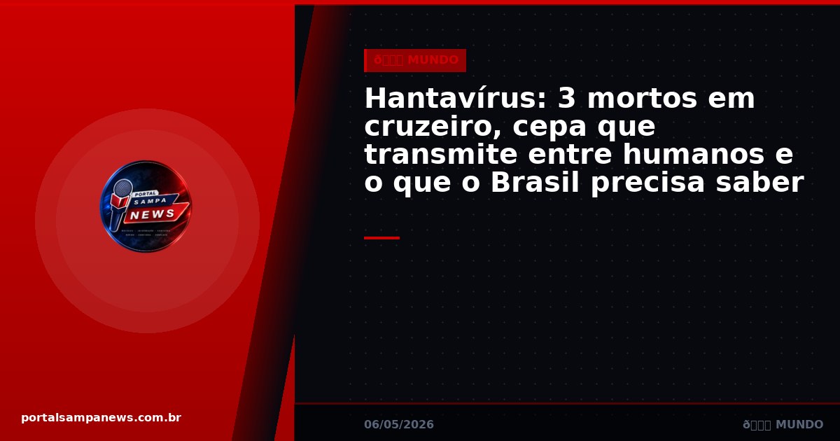 Hantavírus: 3 mortos em cruzeiro, cepa que transmite entre humanos e o que o Brasil precisa saber