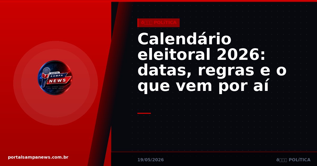 Calendário eleitoral 2026: datas, regras e o que vem por aí