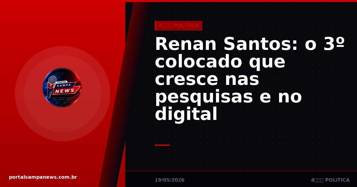Renan Santos: o 3º colocado que cresce nas pesquisas e no digital