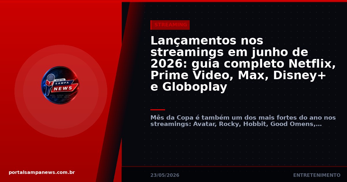 Lançamentos nos streamings em junho de 2026: guia completo Netflix, Prime Video, Max, Disney+ e Globoplay