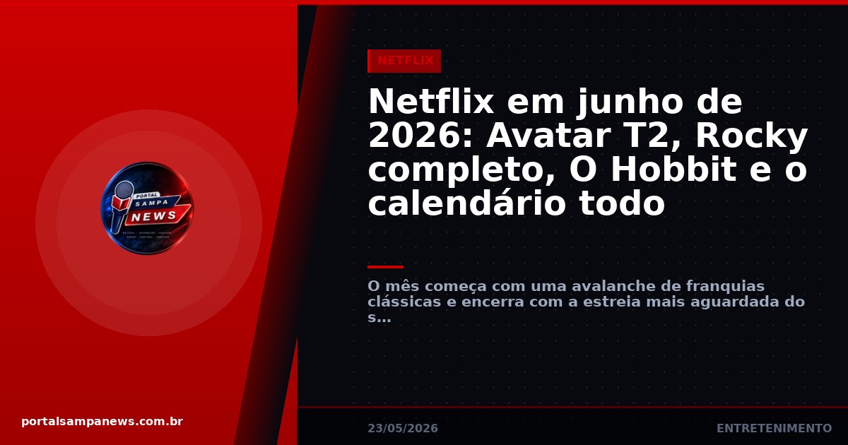 Netflix em junho de 2026: Avatar T2, Rocky completo, O Hobbit e o calendário todo