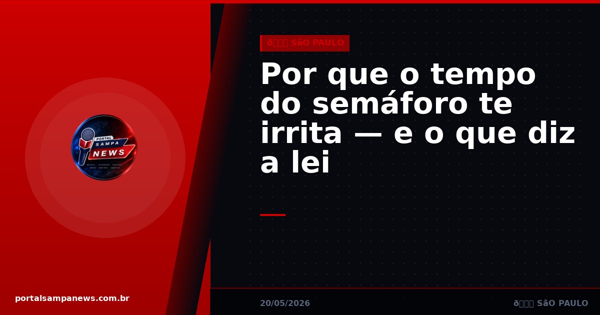 Por que o tempo do semáforo te irrita — e o que diz a lei