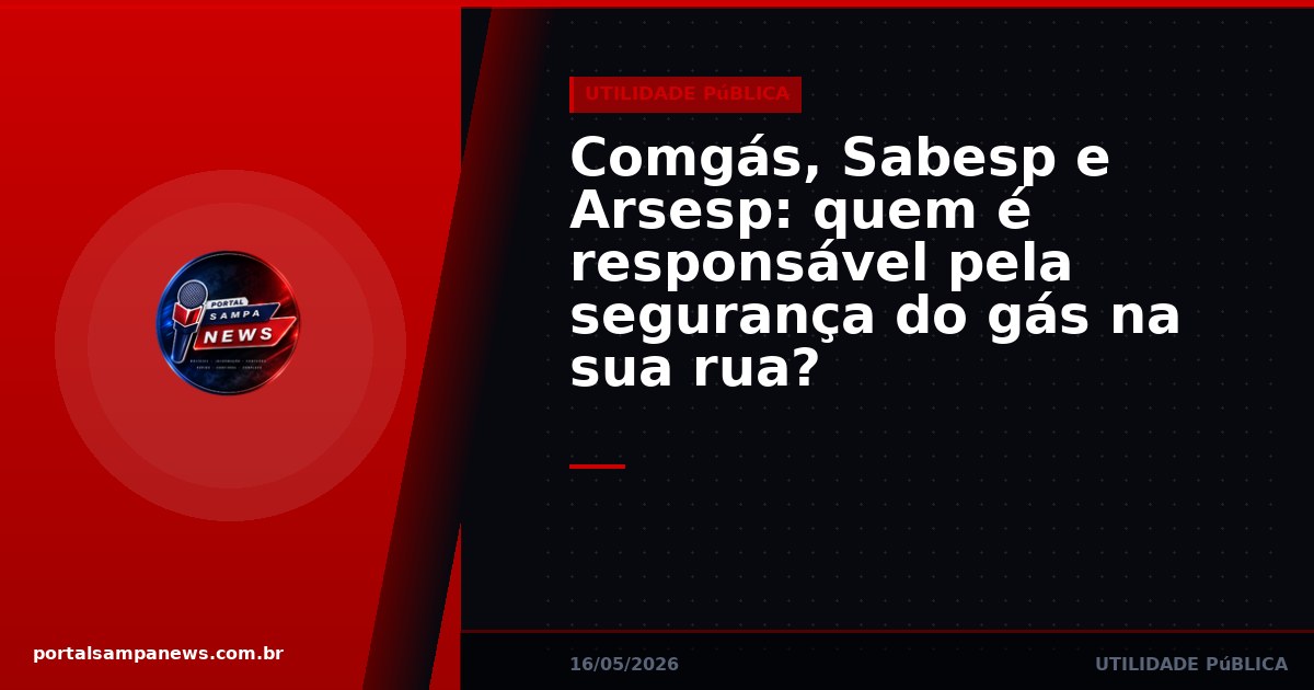 Comgás, Sabesp e Arsesp: quem é responsável pela segurança do gás na sua rua?