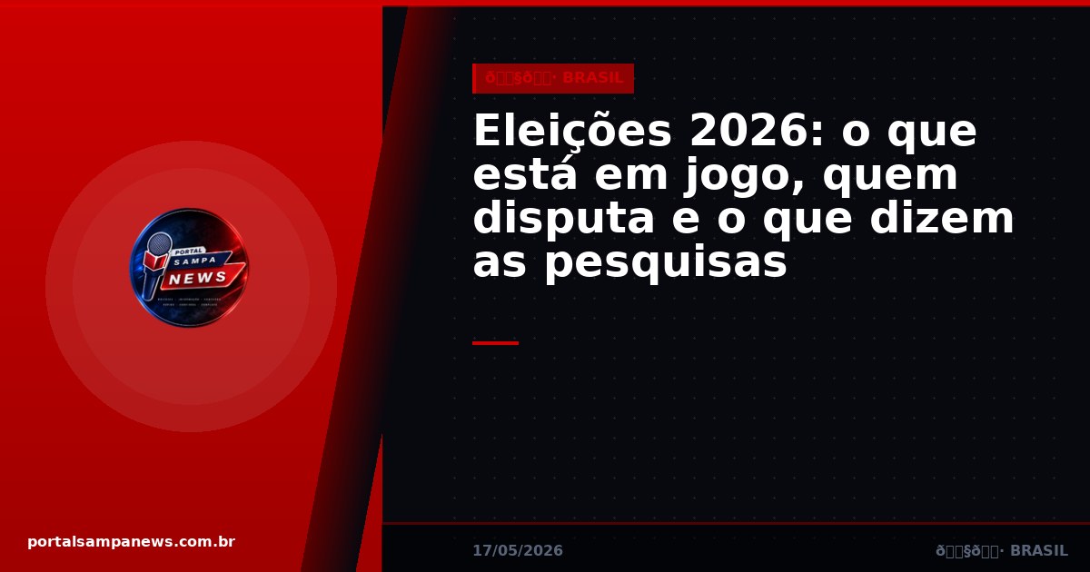Eleições 2026: o que está em jogo, quem disputa e o que dizem as pesquisas