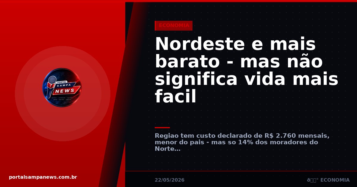 Nordeste e mais barato – mas não significa vida mais facil