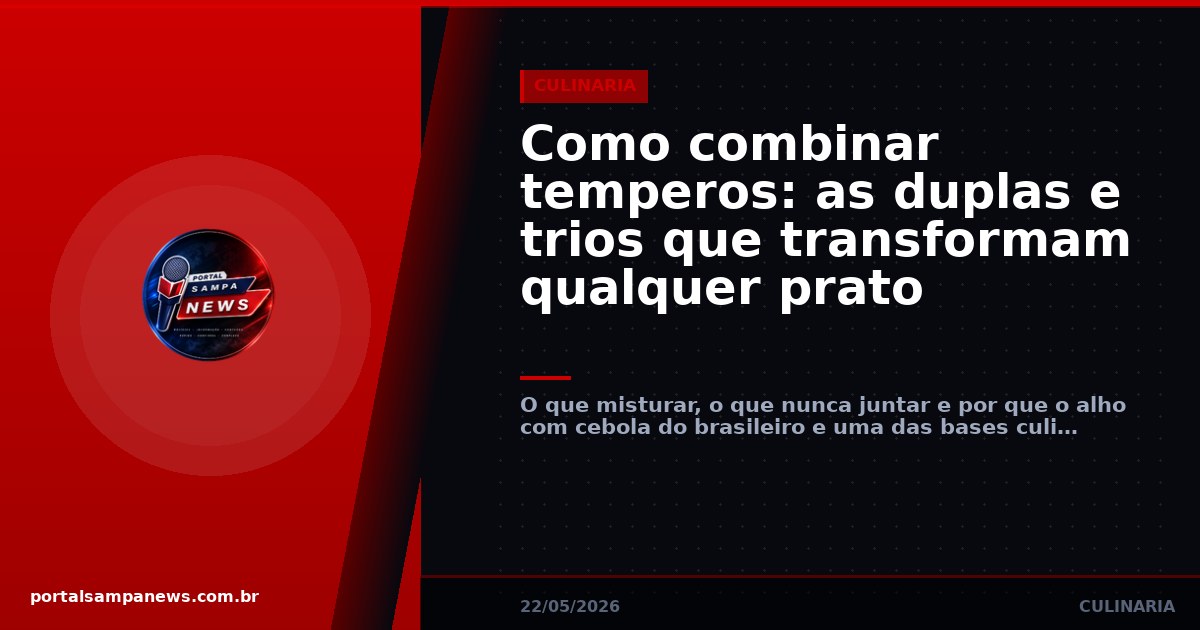 Como combinar temperos: as duplas e trios que transformam qualquer prato