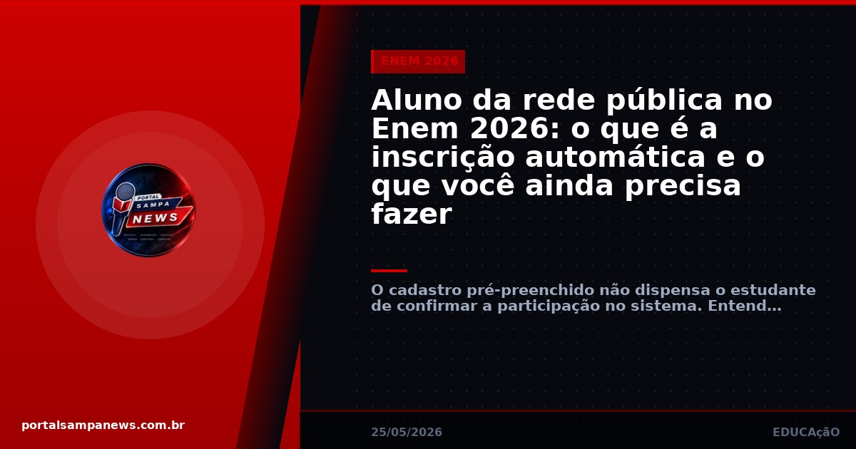 Aluno da rede pública no Enem 2026: o que é a inscrição automática e o que você ainda precisa fazer