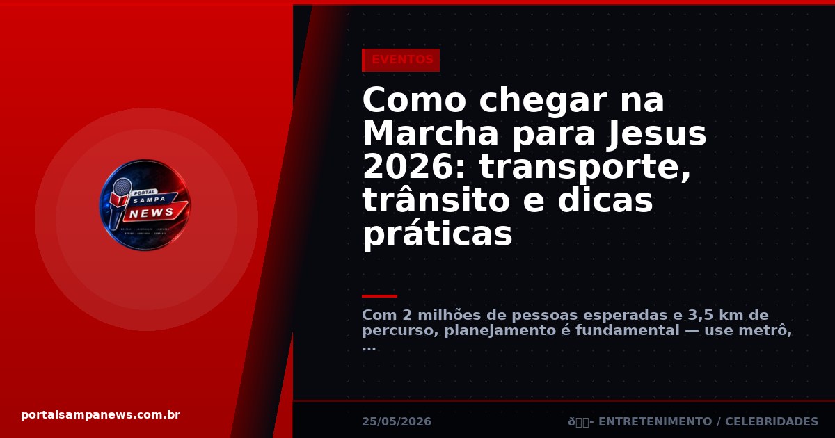 Como chegar na Marcha para Jesus 2026: transporte, trânsito e dicas práticas