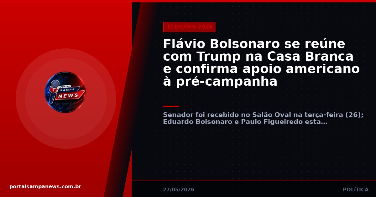 Flávio Bolsonaro se reúne com Trump na Casa Branca e confirma apoio americano à pré-campanha