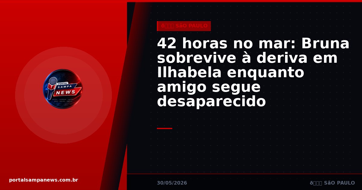 42 horas no mar: Bruna sobrevive à deriva em Ilhabela enquanto amigo segue desaparecido