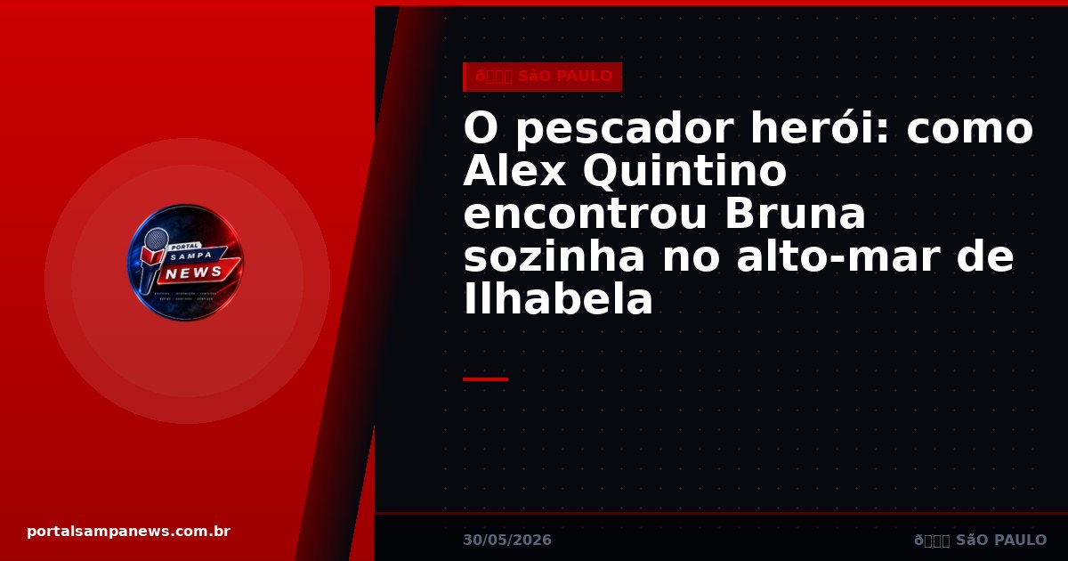 O pescador herói: como Alex Quintino encontrou Bruna sozinha no alto-mar de Ilhabela