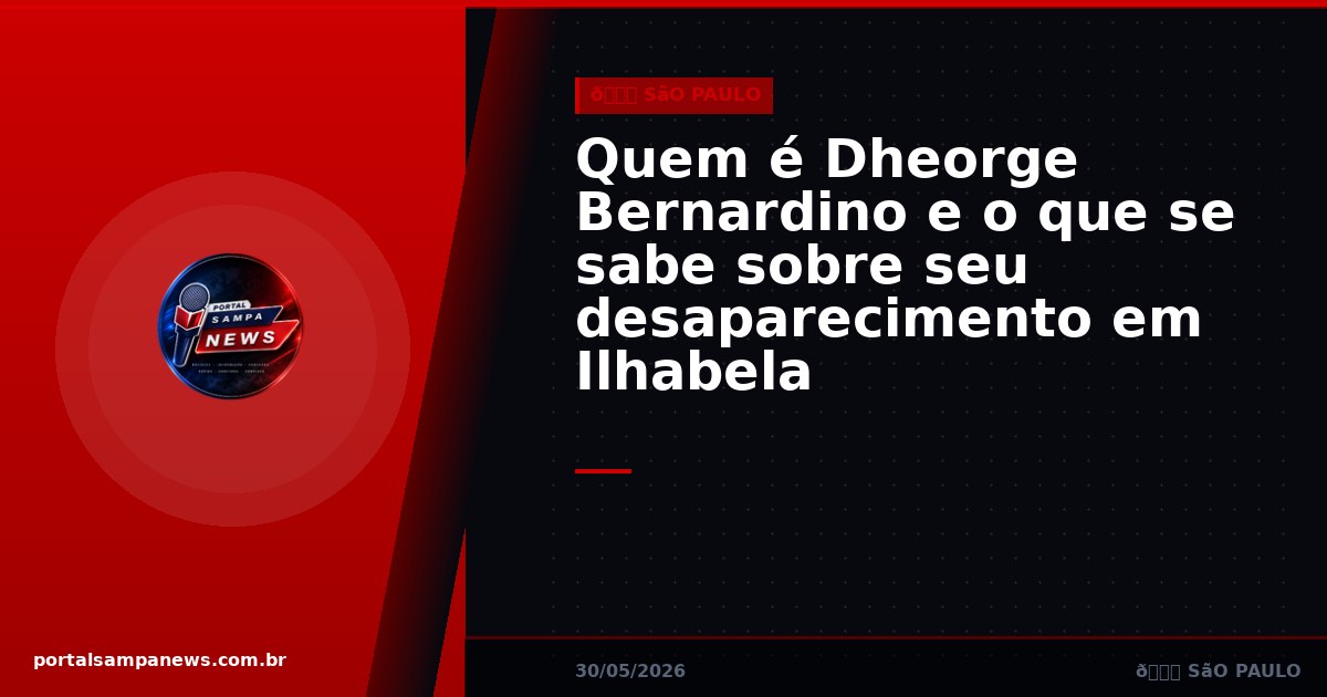 Quem é Dheorge Bernardino e o que se sabe sobre seu desaparecimento em Ilhabela
