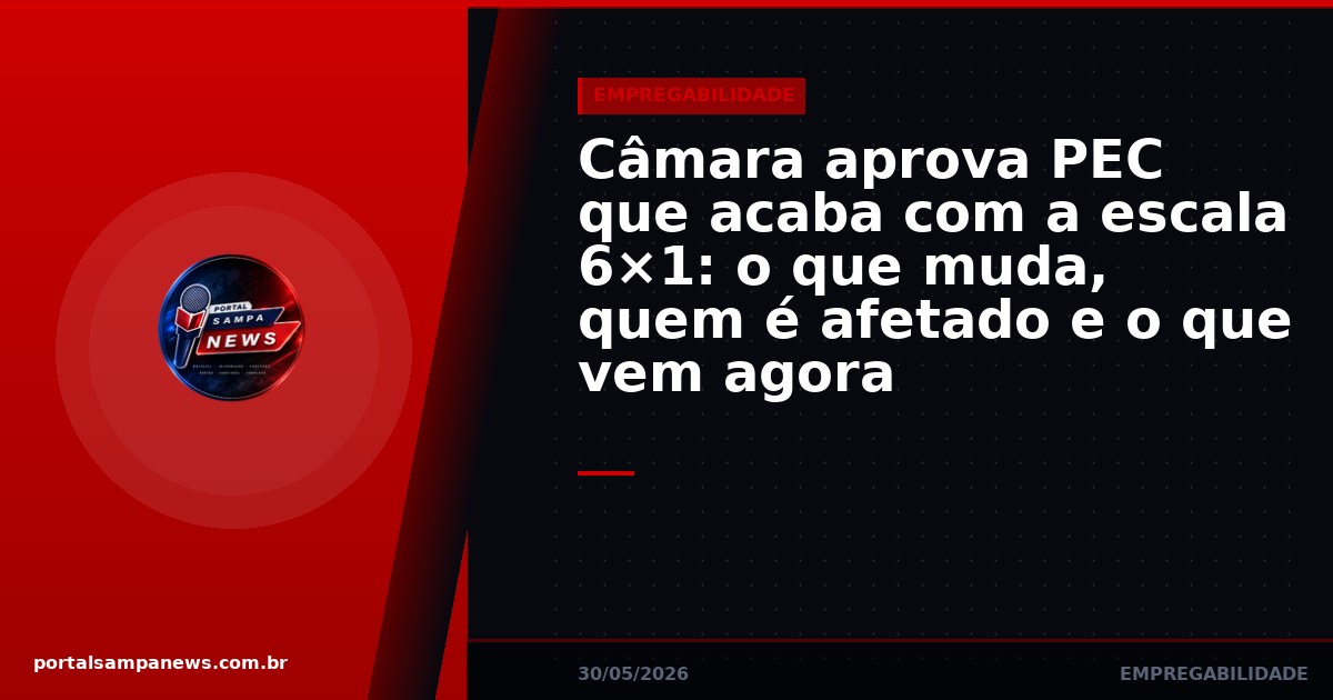 Câmara aprova PEC que acaba com a escala 6×1: o que muda, quem é afetado e o que vem agora