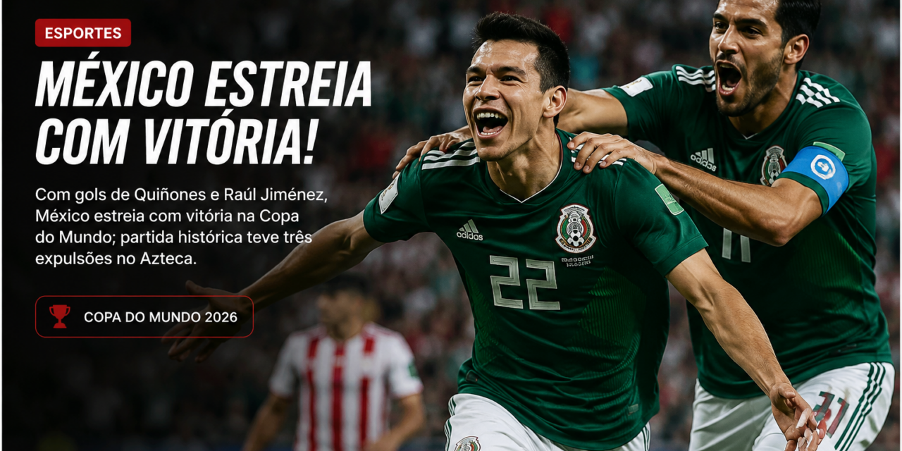 México vence a África do Sul por 2 a 0 na abertura da Copa do Mundo 2026