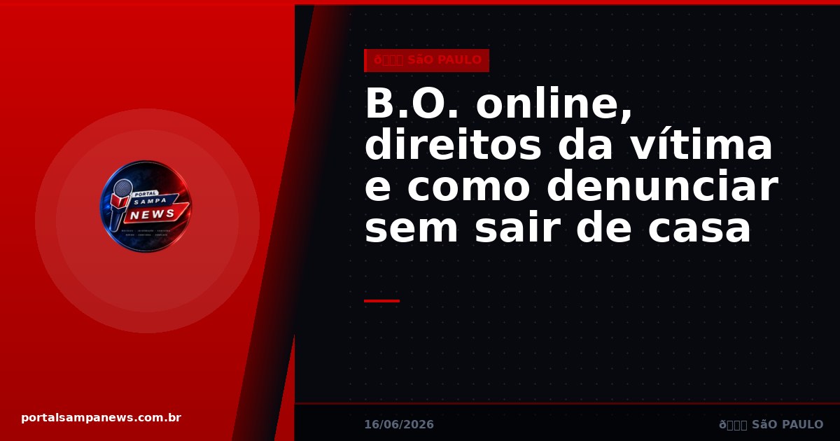 B.O. online, direitos da vítima e como denunciar sem sair de casa