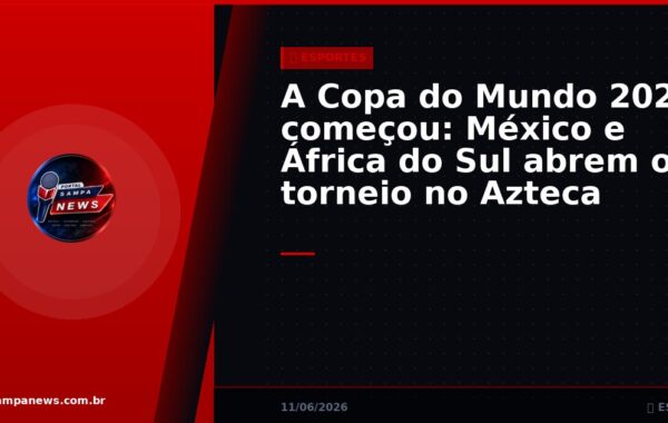 A Copa do Mundo 2026 começou: México e África do Sul abrem o torneio no Azteca