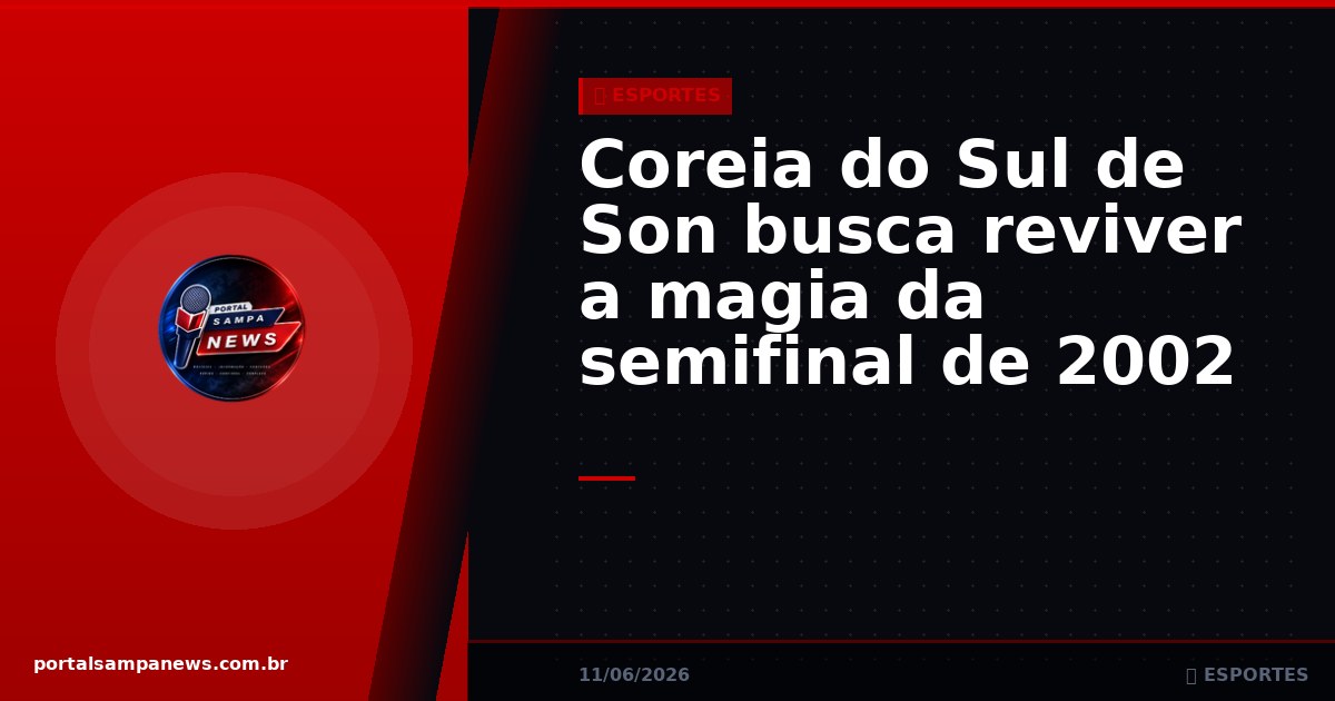 Coreia do Sul de Son busca reviver a magia da semifinal de 2002