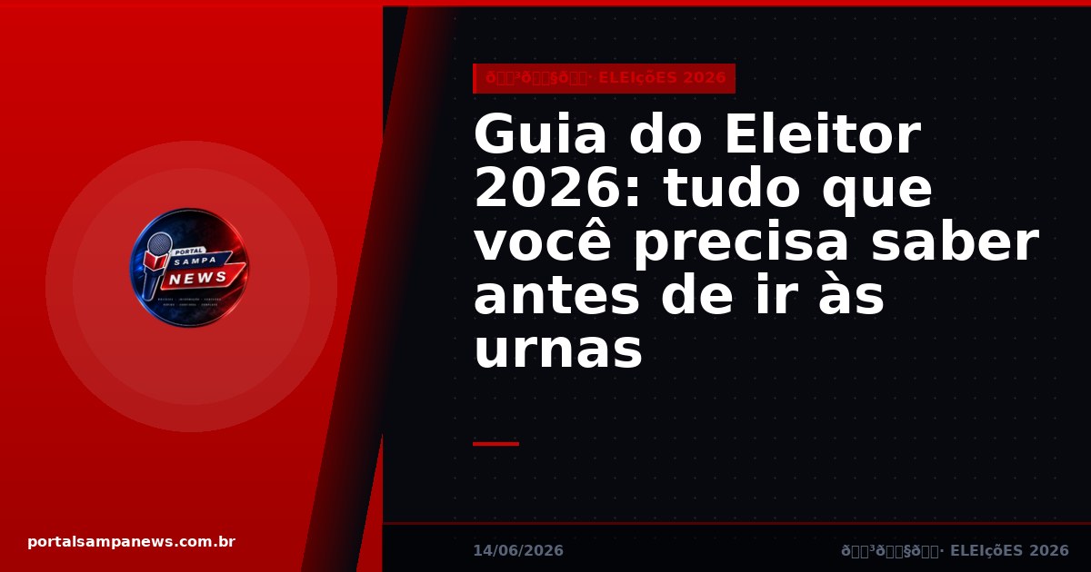 Guia do Eleitor 2026: tudo que você precisa saber antes de ir às urnas