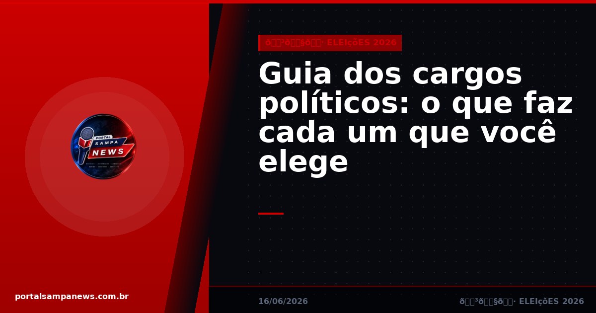 Guia dos cargos políticos: o que faz cada um que você elege