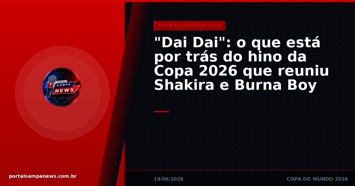 “Dai Dai”: o que está por trás do hino da Copa 2026 que reuniu Shakira e Burna Boy