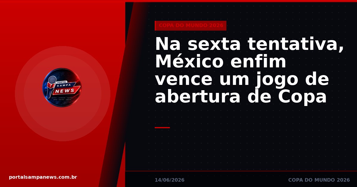 Na sexta tentativa, México enfim vence um jogo de abertura de Copa