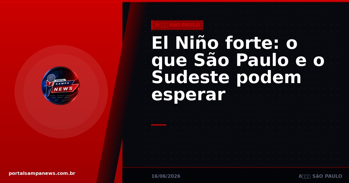 El Niño forte: o que São Paulo e o Sudeste podem esperar