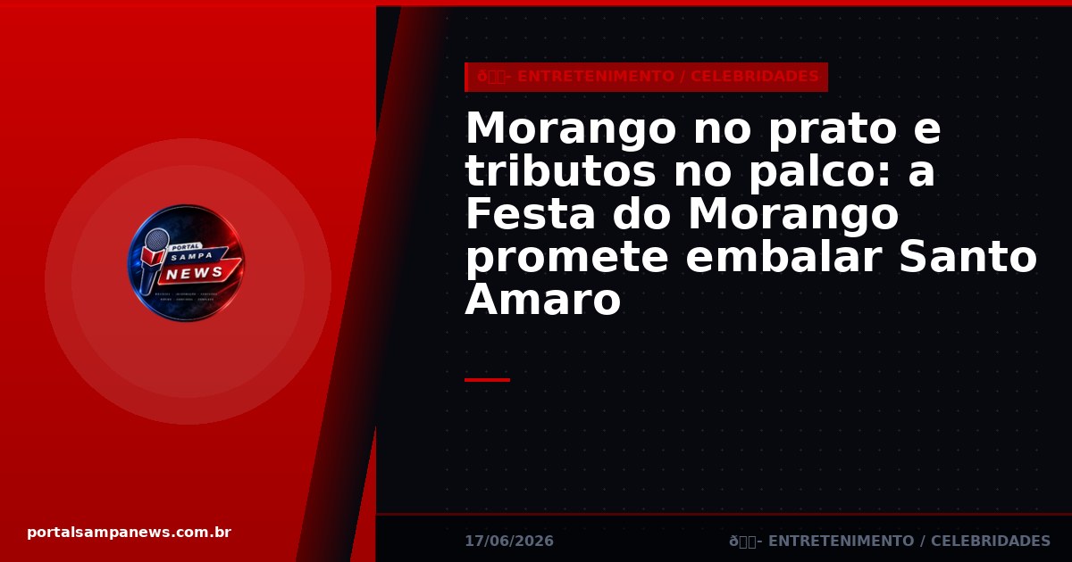 Morango no prato e tributos no palco: a Festa do Morango promete embalar Santo Amaro