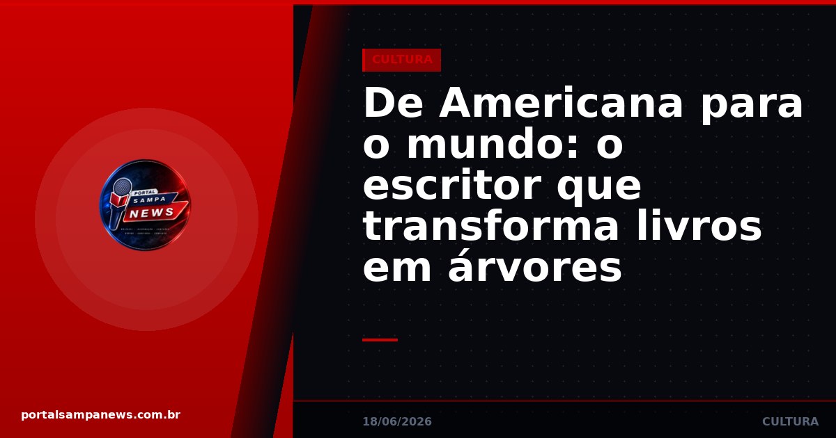 De Americana para o mundo: o escritor que transforma livros em árvores