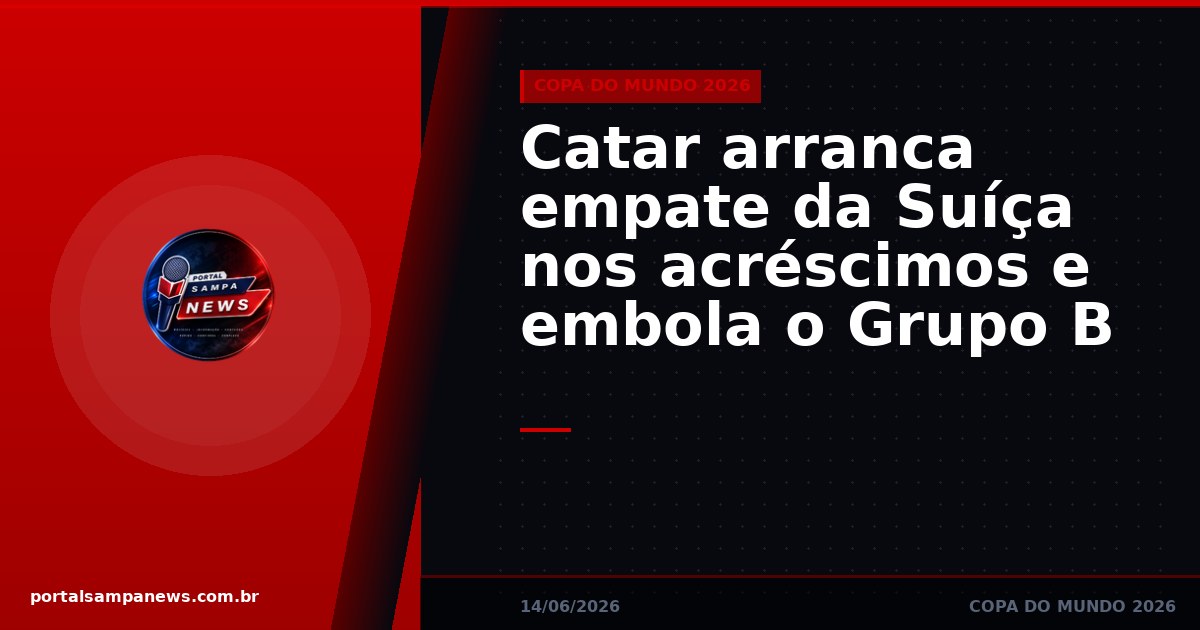 Catar arranca empate da Suíça nos acréscimos e embola o Grupo B