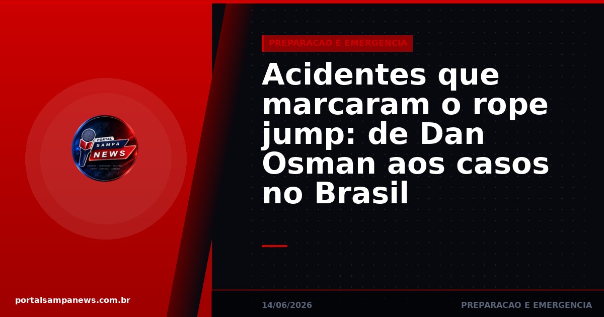 Acidentes que marcaram o rope jump: de Dan Osman aos casos no Brasil