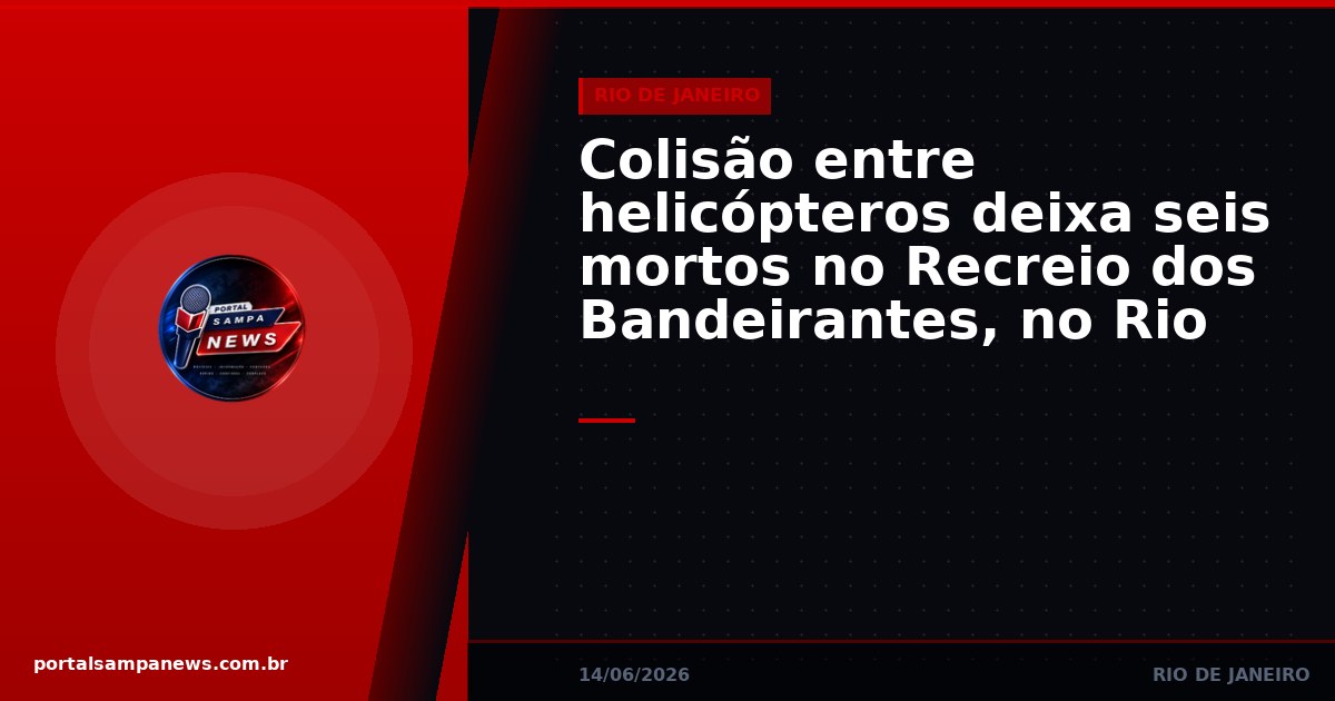 Colisão entre helicópteros deixa seis mortos no Recreio dos Bandeirantes, no Rio