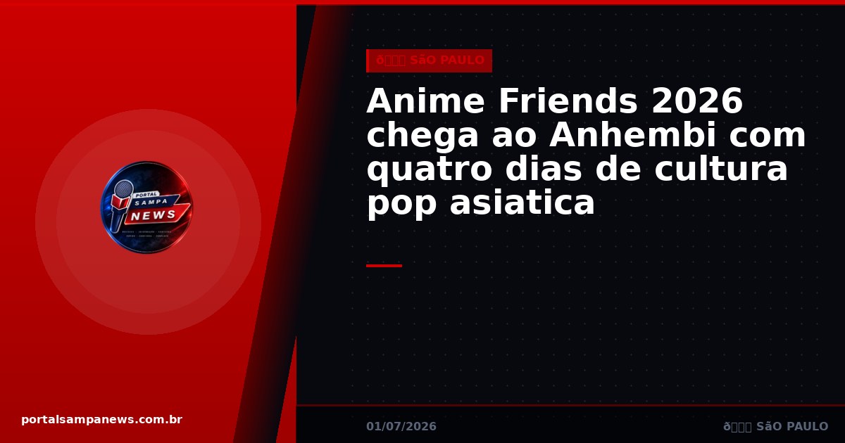 Anime Friends 2026 chega ao Anhembi com quatro dias de cultura pop asiática