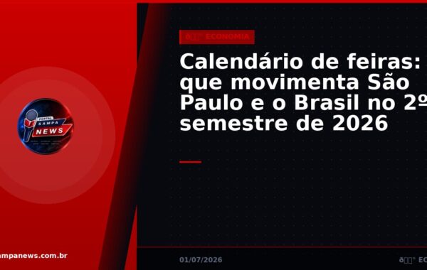 Calendário de feiras: o que movimenta São Paulo e o Brasil no 2º semestre de 2026